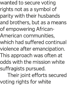 wanted to secure voting rights not as a symbol of parity with their husbands and brothers  but as a means of empoweri   