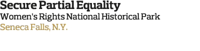 Secure Partial Equality Women s Rights National Historical Park Seneca Falls  N Y  