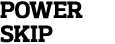 Power Skip