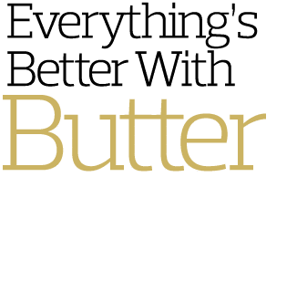  Everything s  Better With Butter