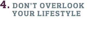 4  Don t Overlook    Your Lifestyle 