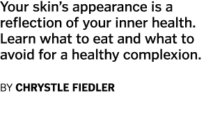 Your skin s appearance is a reflection of your inner health  Learn what to eat and what to avoid for a healthy comple   