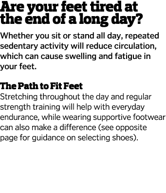 Are your feet tired at the end of a long day  Whether you sit or stand all day  repeated sedentary activity will redu   