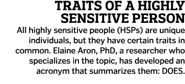 Traits of a Highly Sensitive Person All highly sensitive people  HSPs  are unique individuals  but they have certain    