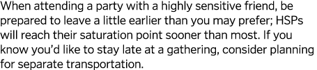 When attending a party with a highly sensitive friend  be prepared to leave a little earlier than you may prefer  HSP   
