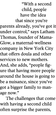  With a second child  people have the idea that since you re parents already  you ve got it under control   says Lath   