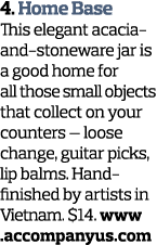 4  Home Base This elegant acacia-and-stoneware jar is a good home for all those small objects that collect on your co   