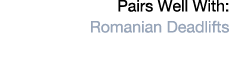 Pairs Well With: Romanian Deadlifts