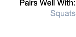 Pairs Well With: Squats
