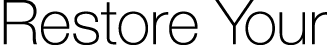 Restore Your