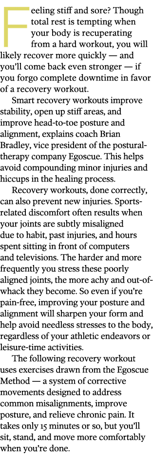 Feeling stiff and sore  Though total rest is tempting when your body is recuperat ing from a hard workout, you will l   