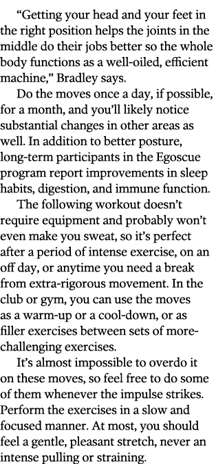  Getting your head and your feet in the right position helps the joints in the middle do their jobs better so the who   