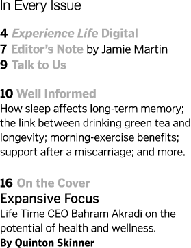 In Every Issue  4 Experience Life Digital 7 Editor s Note by Jamie Martin 9 Talk to Us  10 Well Informed How sleep af   