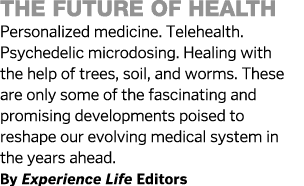 the future of health  Personalized medicine  Telehealth  Psychedelic microdosing  Healing with the help of trees, soi   