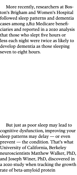 More recently, researchers at Boston s Brigham and Women s Hospital followed sleep patterns and dementia cases among    