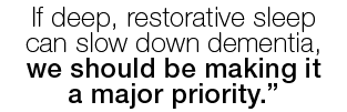 If deep, restorative sleep can slow down dementia, we should be making it a major priority   