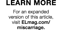 Learn More For an expanded version of this article, visit ELmag com miscarriage 