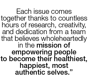  Each issue comes together thanks to countless hours of research, creativity, and dedication from a team that believe   