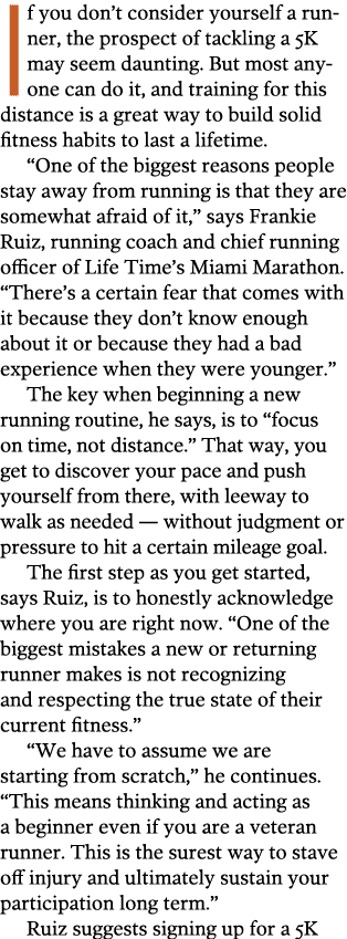 If you don t consider yourself a runner, the prospect of tackling a 5K may seem daunting  But most anyone can do it,    