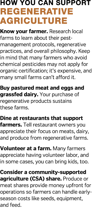 How You Can Support Regenerative Agriculture Know your farmer  Research local farms to learn about their pest-managem   