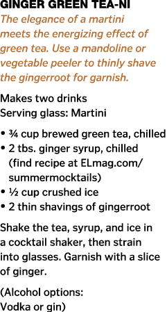 Ginger Green Tea-Ni The elegance of a martini meets the energizing effect of green tea  Use a mandoline or vegetable    