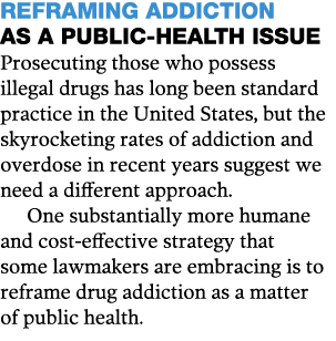 Reframing Addiction as a Public-Health Issue  Prosecuting those who possess illegal drugs has long been standard prac   