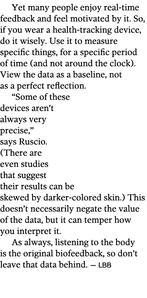 Yet many people enjoy real-time feedback and feel motivated by it  So, if you wear a health-tracking device, do it wi   