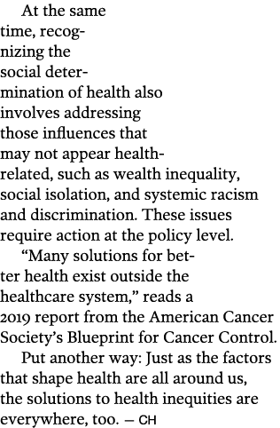 At the same time, recognizing the social determination of health also involves addressing those influences that may n   