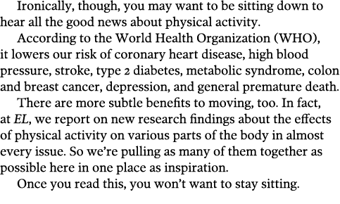 Ironically, though, you may want to be sitting down to hear all the good news about physical activity  According to t   