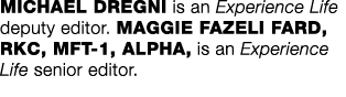 MICHAEL DREGNI is an Experience Life deputy editor  MAGGIE FAZELI FARD, RKC, MFT-1, ALPHA, is an Experience Life seni   