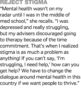 Reject stigma   Mental health wasn t on my radar until I was in the middle of med school,  she recalls   I was depres   