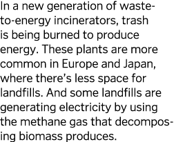In a new generation of waste-to-energy incinerators, trash is being burned to produce energy  These plants are more c   
