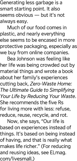 Generating less garbage is a smart starting point  It also seems obvious — but it s not always easy  Much of our food   