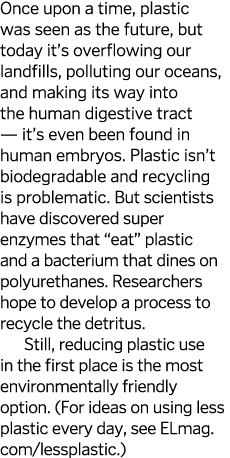 Once upon a time, plastic was seen as the future, but today it s overflowing our landfills, polluting our oceans, and   