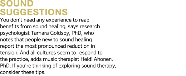 Sound Suggestions You don t need any experience to reap benefits from sound healing, says research psychologist Tamar   