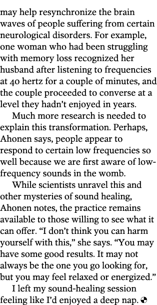 may help resynchronize the brain waves of people suffering from certain neurological disorders  For example, one woma   