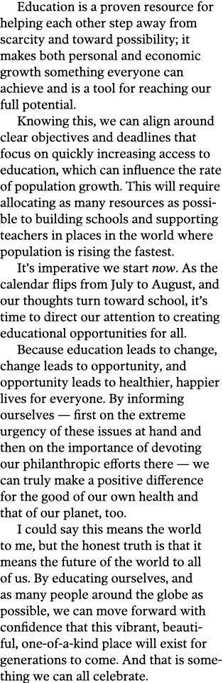 Education is a proven resource for helping each other step away from scarcity and toward possibility; it makes both p   