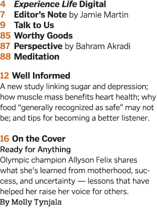 4 Experience Life Digital 7 Editor s Note by Jamie Martin 9 Talk to Us 85 Worthy Goods 87 Perspective by Bahram Akrad   