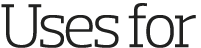 Uses for