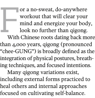 For a no-sweat, do-anywhere workout that will clear your mind and energize your body, look no further than qigong  Wi   