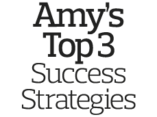 Amy s Top 3 Success Strategies