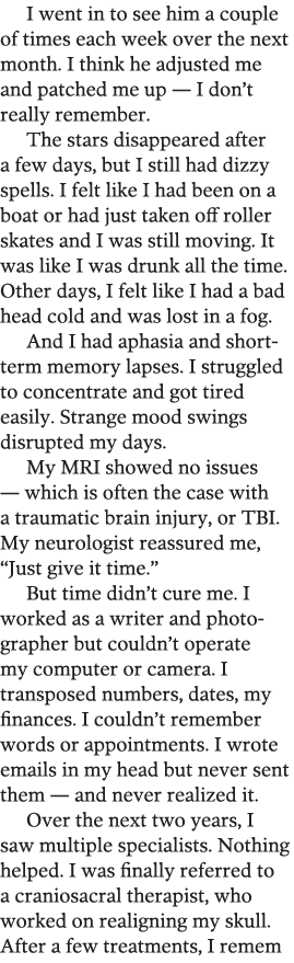 I went in to see him a couple of times each week over the next month  I think he adjusted me and patched me up — I do   