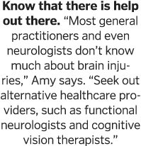 Know that there is help out there   Most general practitioners and even neurologists don t know much about brain inju   