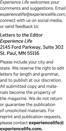 Experience Life welcomes your comments and suggestions  Email experiencelife experiencelife com, connect with us on s   