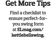Get More Tips Find a checklist to ensure perfect-for-you swing form at ELmag com kettlebellswing  