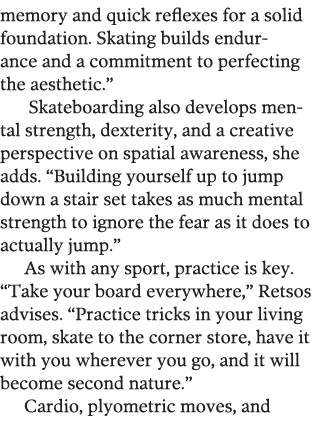 memory and quick reflexes for a solid foundation  Skating builds endurance and a commitment to perfecting the aesthet   
