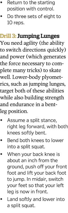     Return to the starting position with control    Do three sets of eight to 10 reps  Drill 3: Jumping Lunges You ne   