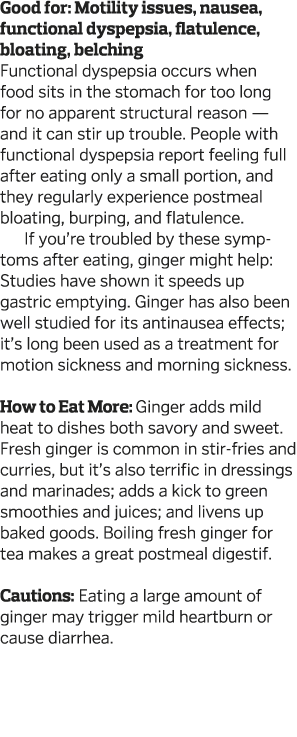 Good for: Motility issues, nausea, functional dyspepsia, flatulence, bloating, belching Functional dyspepsia occurs w   