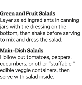  Green and Fruit Salads Layer salad ingredients in canning jars with the dressing on the bottom, then shake before se   