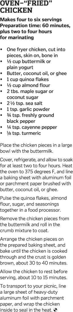 Oven- Fried  Chicken Makes four to six servings Preparation time: 60 minutes, plus two to four hours for marinating     
